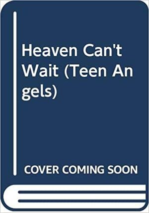 Heaven Can't Wait by Cherie Bennett