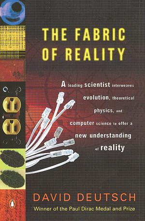 The Fabric of Reality: The Science of Parallel Universes–And Its Implications by David Deutsch