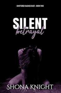 Silent Betrayal by Shona Knight