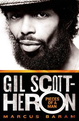 Gil Scott-Heron: Pieces of a Man: Pieces of a Man by Marcus Baram