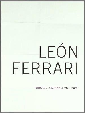 León Ferrari: obras/works, 1976-2008 by Andrea Giunta