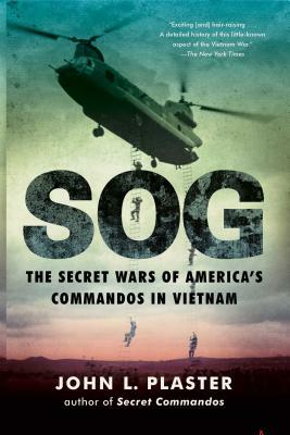 Sog: The Secret Wars of America's Commandos in Vietnam by John L. Plaster