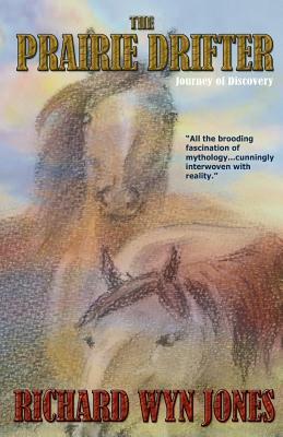 The Prairie Drifter: Journey of Discovery by Richard Wyn Jones