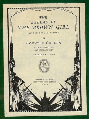 The Ballad of The Brown Girl: An Old Ballad Retold by Charles T. Cullen, Countee Cullen