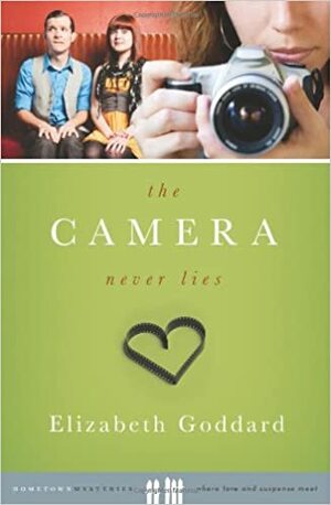 The Camera Never Lies by Elizabeth Goddard