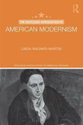 The Routledge Introduction to American Modernism by Linda Wagner-Martin