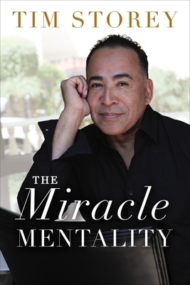 The Miracle Mentality: Tap Into the Source of Magical Transformation in Your Life by Tim Storey