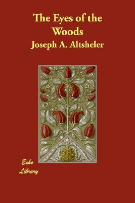 The Eyes of the Woods by Joseph a. Altsheler