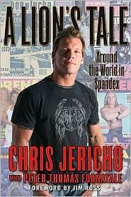A Lion's Tale: Around the World in Spandex by Peter T. Fornatale, Chris Jericho