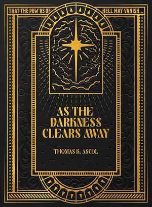 As the Darkness Clears Away by Thomas K. Ascol