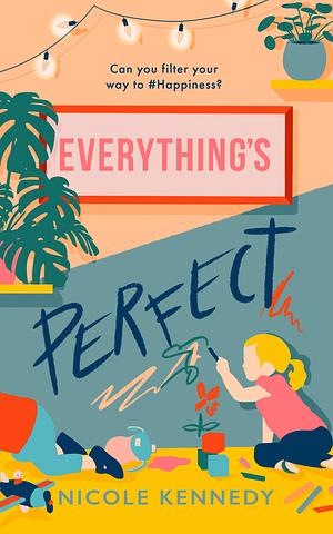 Everything's Perfect by Nicole Kennedy