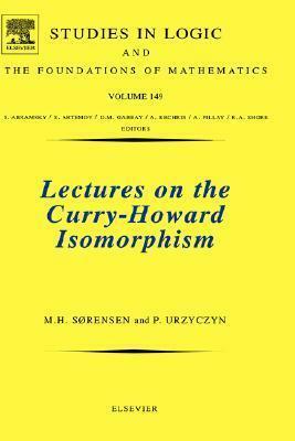 Lectures on the Curry-Howard Isomorphism: Volume 149 by Paweł Urzyczyn, Morten Heine B. Sørensen