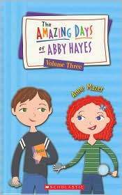 The Amazing Days of Abby Hayes, Volume Three by Anne Mazer