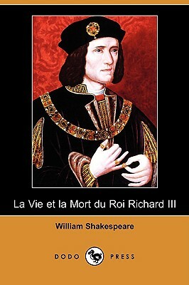 La Vie Et La Mort Du Roi Richard III (Dodo Press) by William Shakespeare