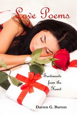 Love Poems and Sentiments from the Heart by Darren G. Burton