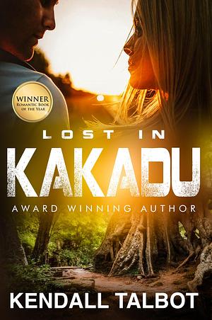 Lost in Kakadu by Kendall Talbot, Kendall Talbot