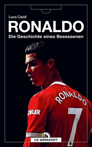 Ronaldo: Die Geschichte eines Besessenen by Luca Caioli