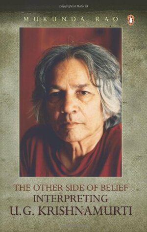 The Other Side of Belief: Interpreting U.G. Krishnamurti by Mukunda Rao, U.G. Krishnamurti