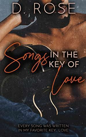 Songs in the Key of Love by D. Rose
