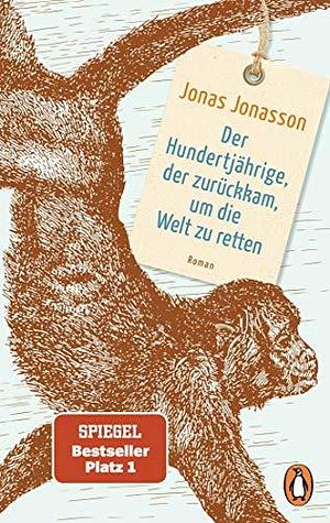 Der Hundertjährige, der zurückkam, um die Welt zu retten: Roman – Der Weltbestseller by Jonas Jonasson, Jonas Jonasson