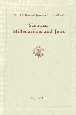 Sceptics, Millenarians and Jews by David S. Katz