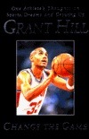 Grant Hill: Change the Game by Grant Hill