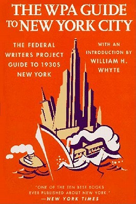 The Wpa Guide to New York City: The Federal Writers' Project Guide to 1930's New York by Federal Writers Project, Federal Writers' Project