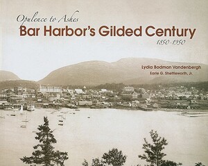 Bar Harbor's Gilded Century: Opulence to Ashes by Lydia Vandenberg, Earle G. Shettleworth