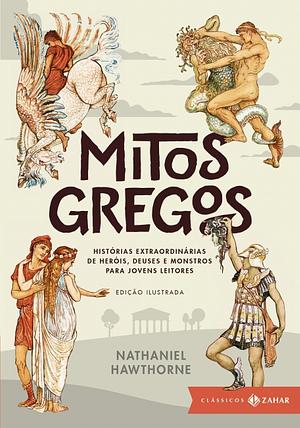 Mitos Gregos: Histórias Extraordinárias de Heróis, Deuses e Monstros para Jovens Leitores by Nathaniel Hawthorne