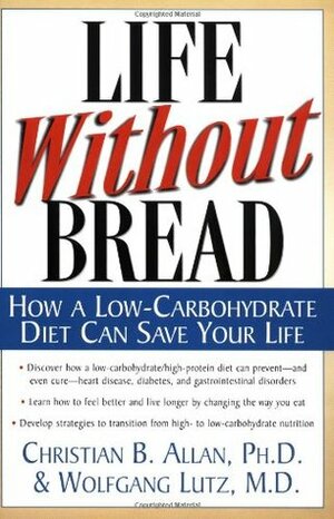 Life Without Bread: How a Low-Carbohydrate Diet Can Save Your Life by Wolfgang Lutz, Christian B. Allan