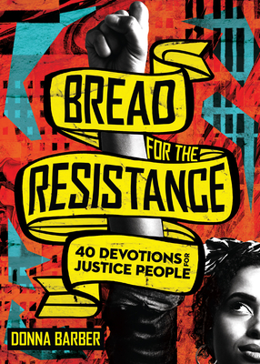 Bread for the Resistance: Forty Devotions for Justice People by Donna Barber