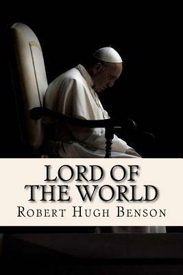 Lord of the world by Robert Hugh Benson