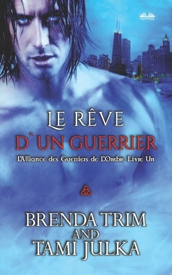 Le Rêve d'un Guerrier: Alliance du guerrier noir by Brenda Trim, Tami Julka