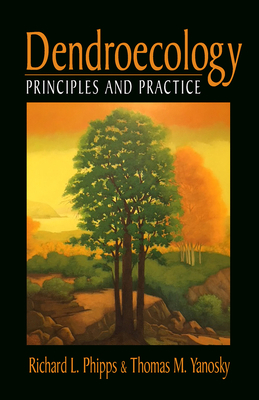 Dendroecology: Principles and Practice by Thomas Yanosky, Richard Phipps