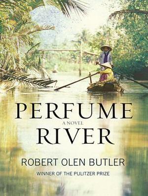 Perfume River by Robert Olen Butler