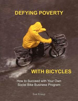 Defying Poverty with Bicycles by Sue Knaup
