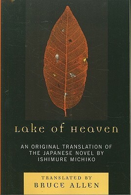 Lake of Heaven: An Original Translation of the Japanese Novel by Ishimure Michiko by 