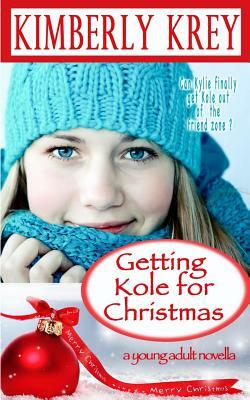 Getting Kole for Christmas: A Young Adult Novella by Kimberly Krey