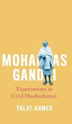Mohandas Gandhi: India's Non-violent Revolutionary? by Talat Ahmed