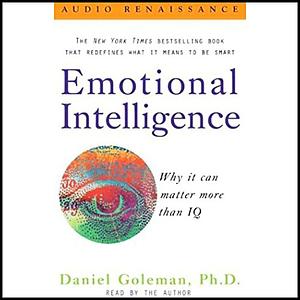 Emotional Intelligence: Why it can matter more than IQ by Daniel Goleman, Barrett Whitener