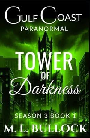 Tower of Darkness (Gulf Coast Paranormal Season 3) by M.L. Bullock