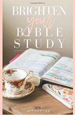Brighten Your Bible Study by Jordan Lee