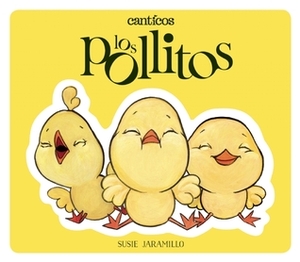 Canticos: Los Pollitos / Canticos: Little Chickies by Susie Jaramillo