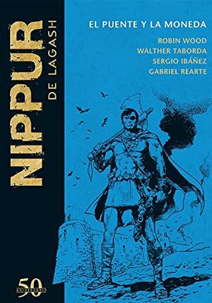 Nippur de Lagash: El puente y la moneda by Walter Taborda, Sergio Ibáñez, Gabriel Rearte, Robin Wood