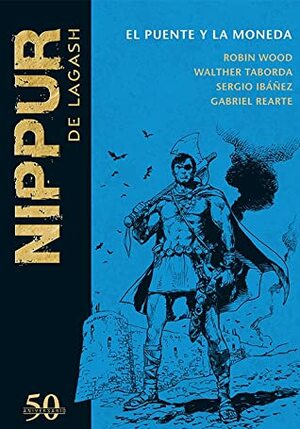 Nippur de Lagash: El puente y la moneda by Walter Taborda, Robin Wood, Sergio Ibáñez, Gabriel Rearte