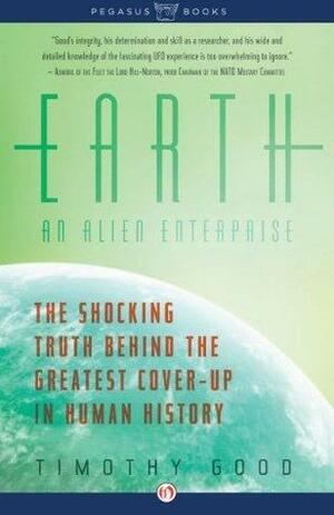 Earth: An Alien Enterprise: The Shocking Truth Behind the Greatest Cover-Up in Human History by Timothy Good