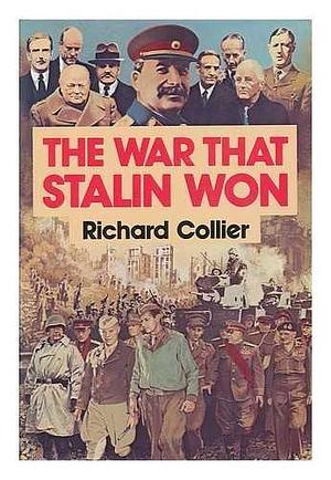 The War that Stalin Won: Tehran-Berlin by Richard Collier