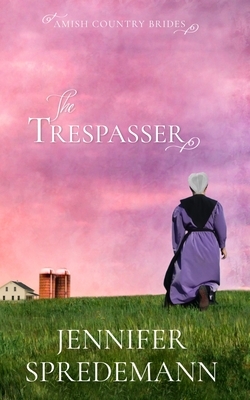 The Trespasser (Amish Country Brides) by Jennifer Spredemann