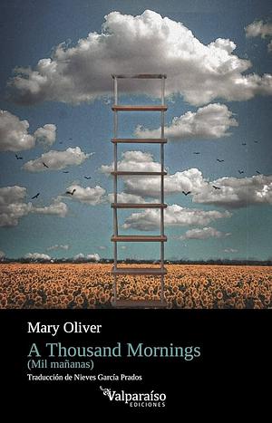 A THOUSAND MORNINGS: MIL MAÑANAS by Mary Oliver