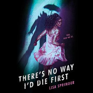 There's No Way I'd Die First by Lisa Springer